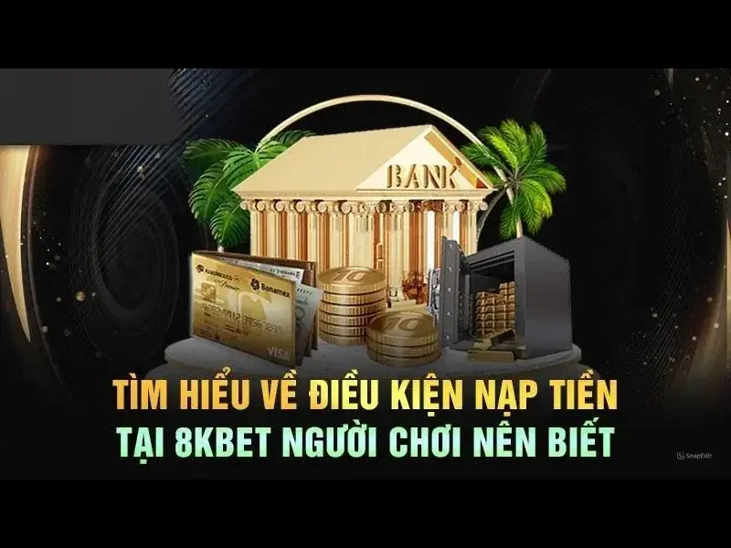 Lợi thế khi hưởng khuyến mãi nạp tiền từ 8KBET